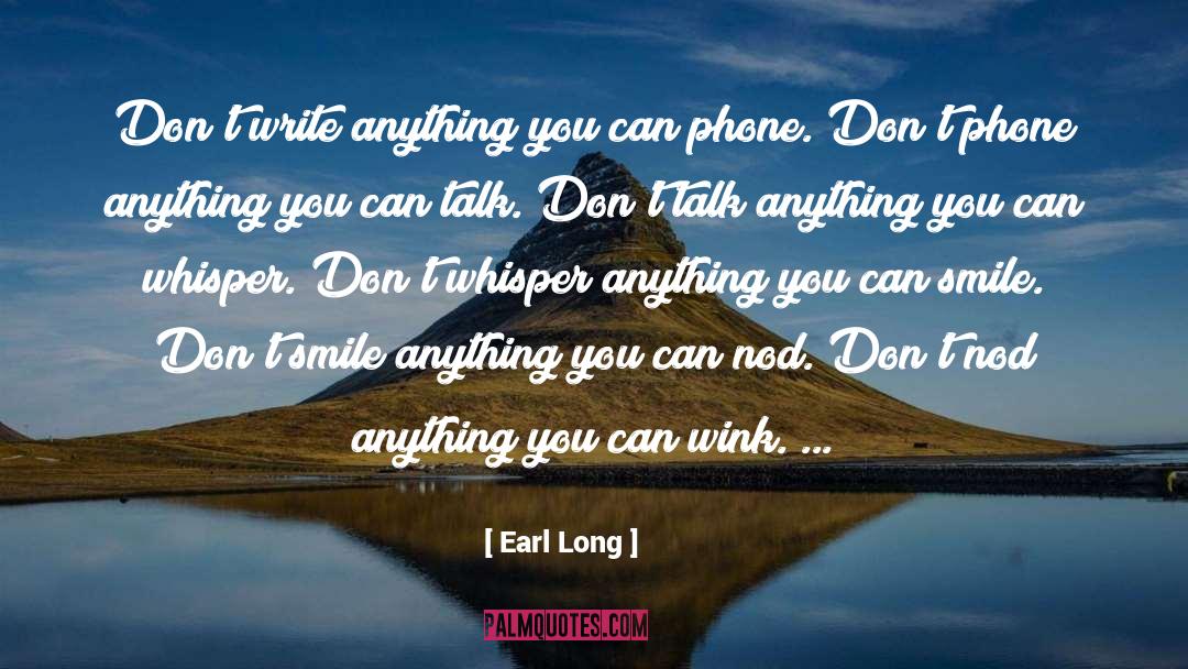Earl Long Quotes: Don't write anything you can