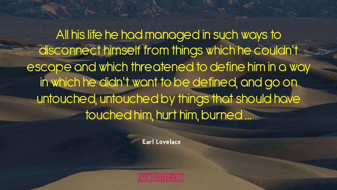 Earl Lovelace Quotes: All his life he had