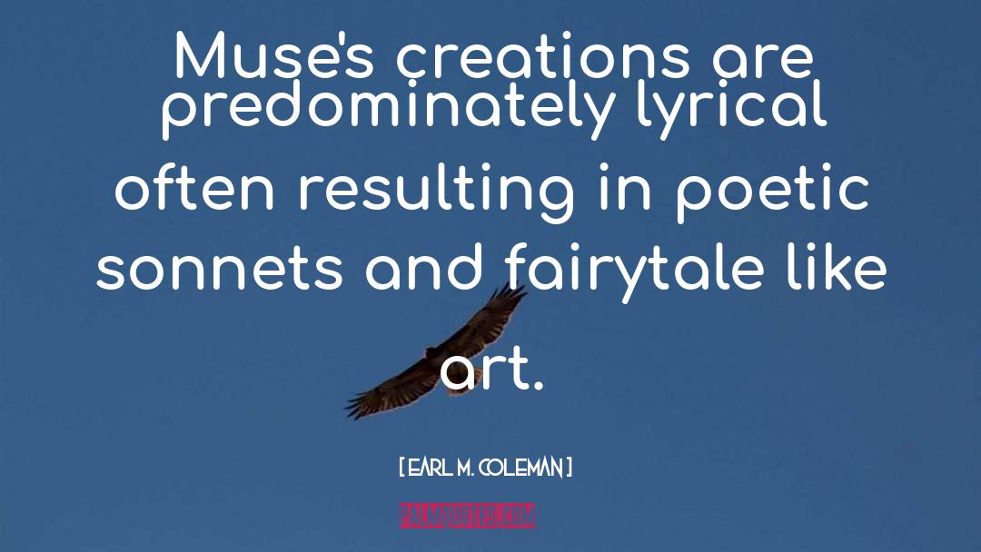 Earl M. Coleman Quotes: Muse's creations are predominately lyrical