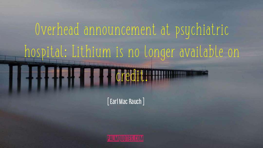 Earl Mac Rauch Quotes: Overhead announcement at psychiatric hospital: