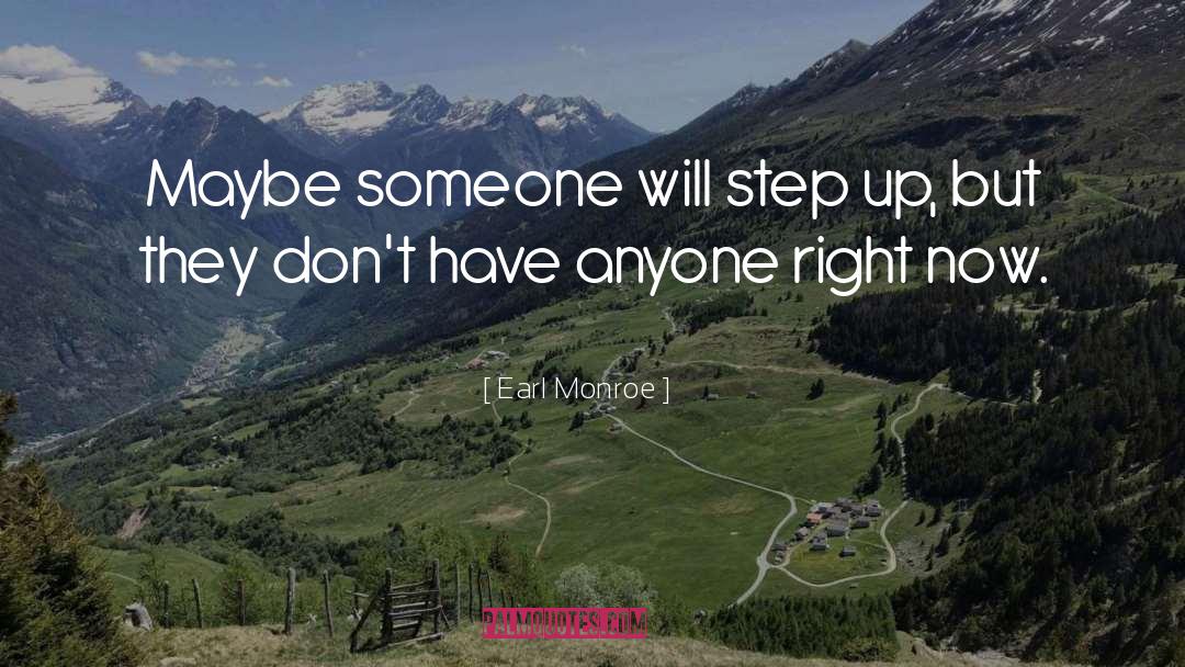 Earl Monroe Quotes: Maybe someone will step up,