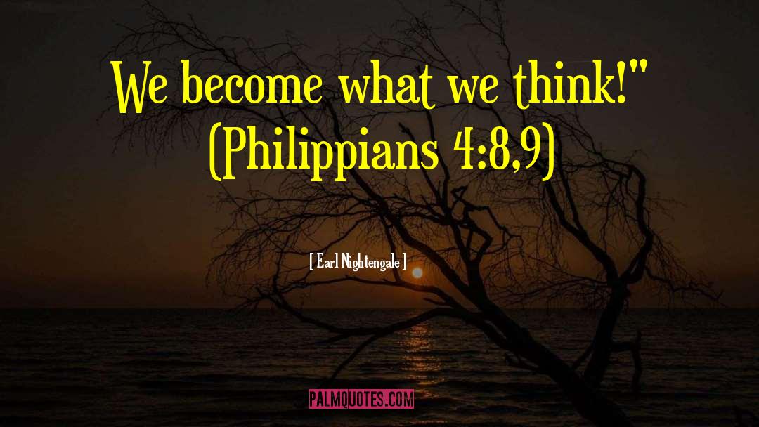 Earl Nightengale Quotes: We become what we think!