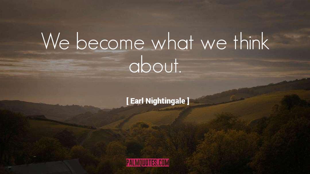 Earl Nightingale Quotes: We become what we think