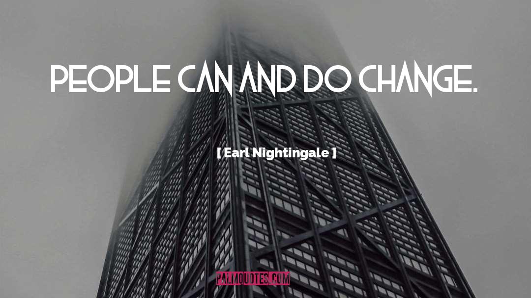 Earl Nightingale Quotes: People can and do change.