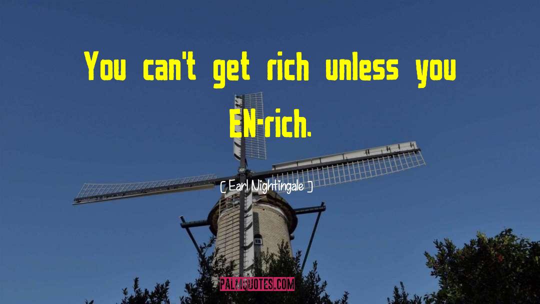 Earl Nightingale Quotes: You can't get rich unless