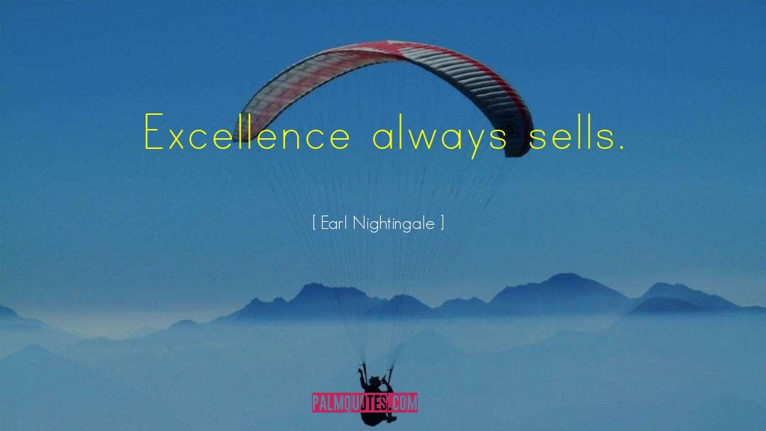 Earl Nightingale Quotes: Excellence always sells.