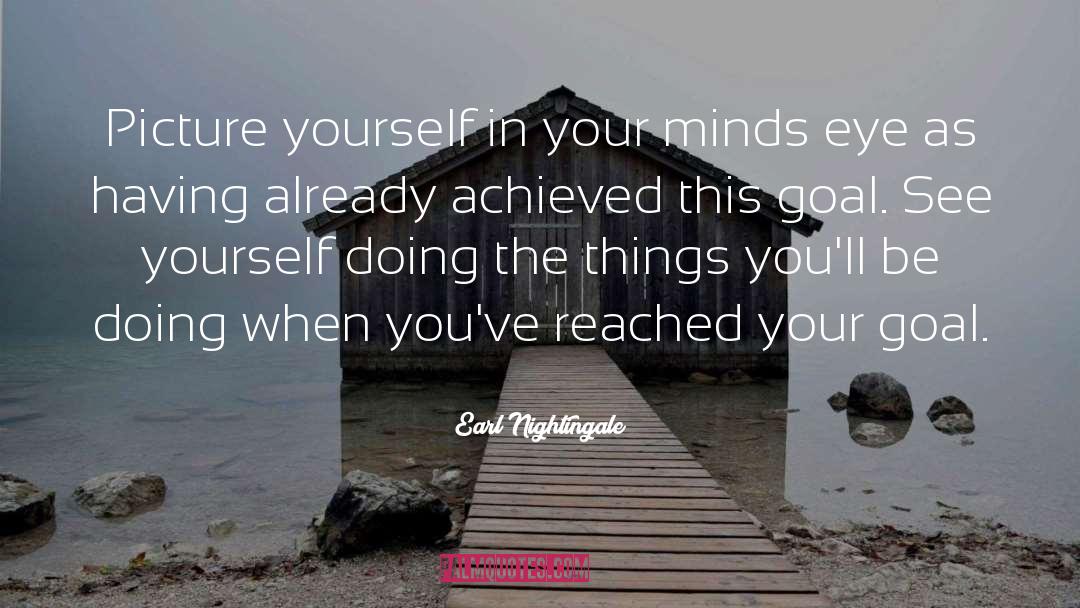 Earl Nightingale Quotes: Picture yourself in your minds
