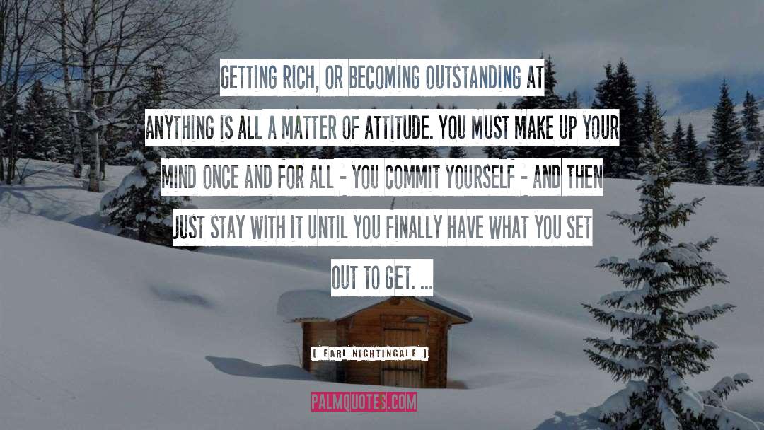 Earl Nightingale Quotes: Getting rich, or becoming outstanding