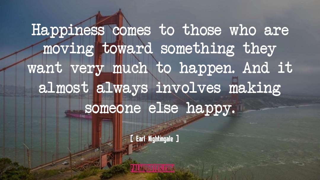 Earl Nightingale Quotes: Happiness comes to those who