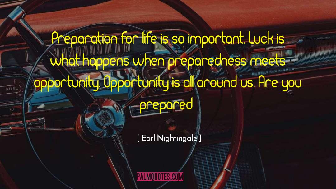 Earl Nightingale Quotes: Preparation for life is so