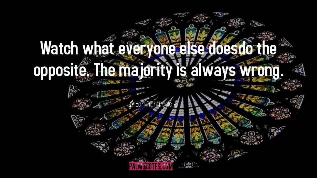 Earl Nightingale Quotes: Watch what everyone else does<br>do