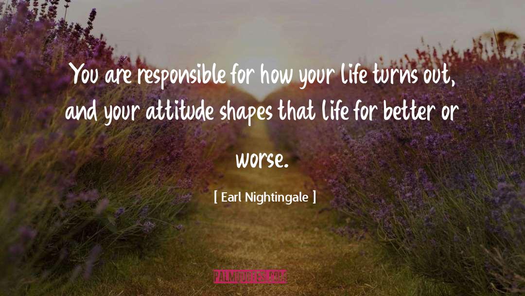 Earl Nightingale Quotes: You are responsible for how