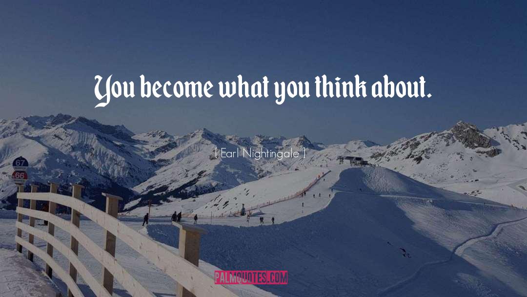 Earl Nightingale Quotes: You become what you think