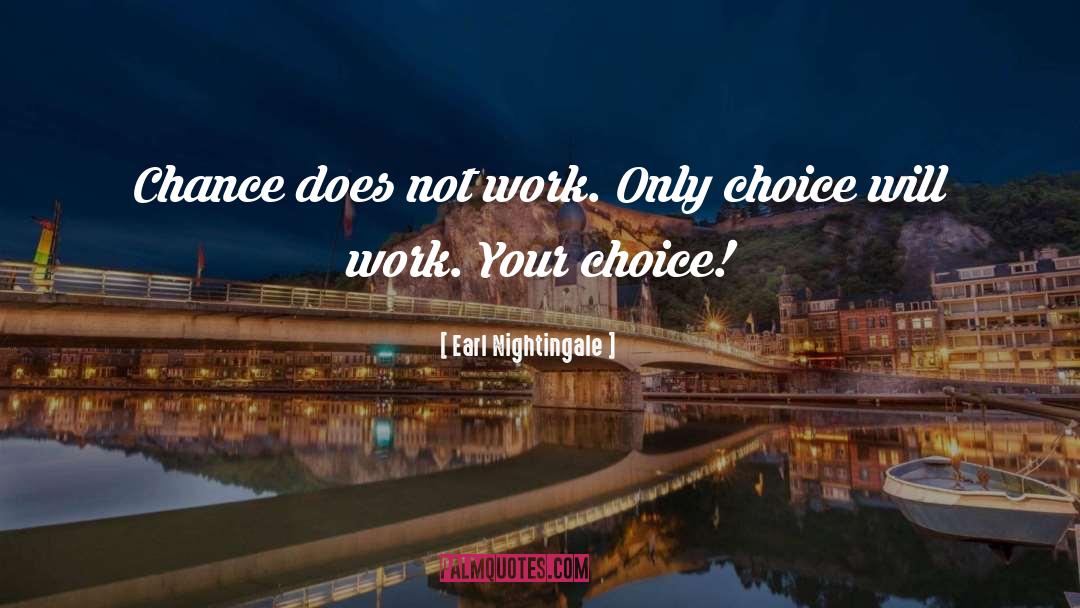 Earl Nightingale Quotes: Chance does not work. Only