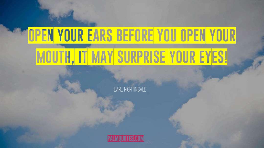 Earl Nightingale Quotes: Open your ears before you