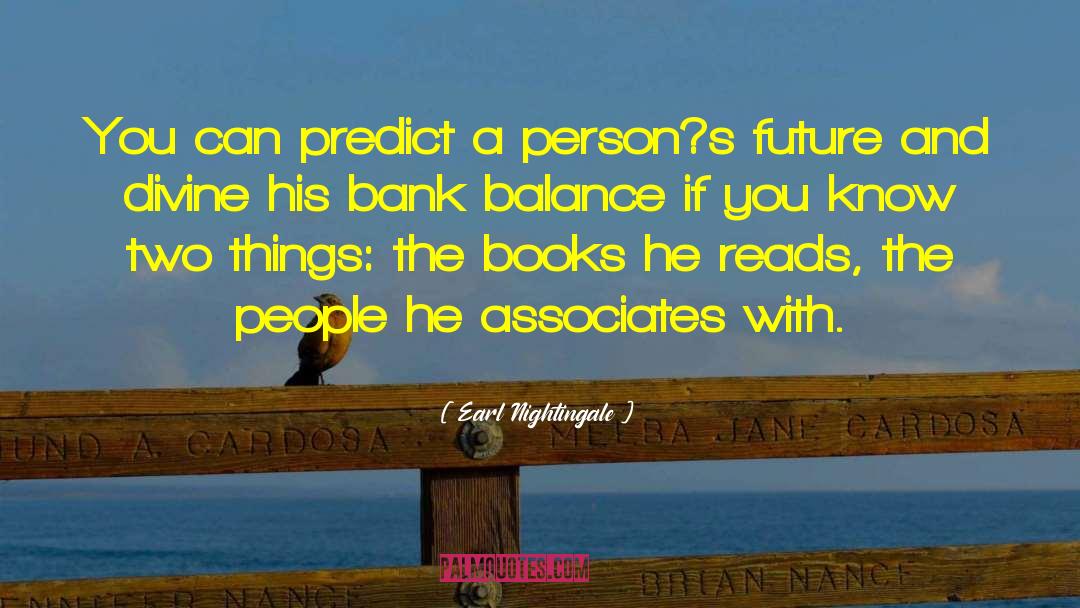 Earl Nightingale Quotes: You can predict a person?s