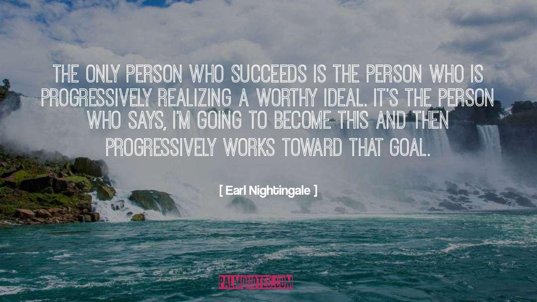 Earl Nightingale Quotes: The only person who succeeds