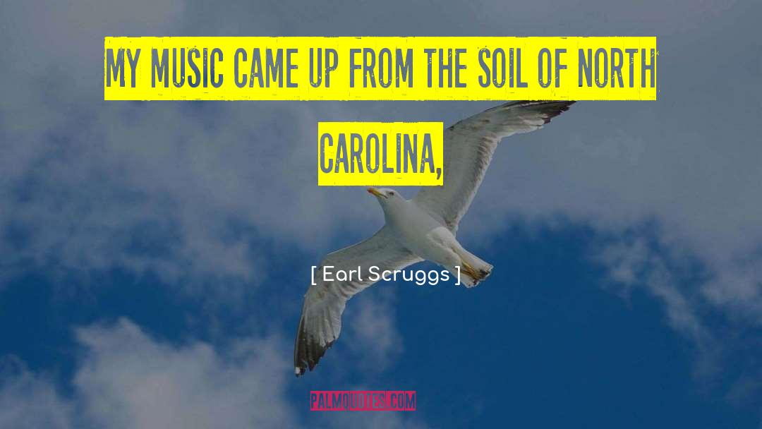 Earl Scruggs Quotes: My music came up from