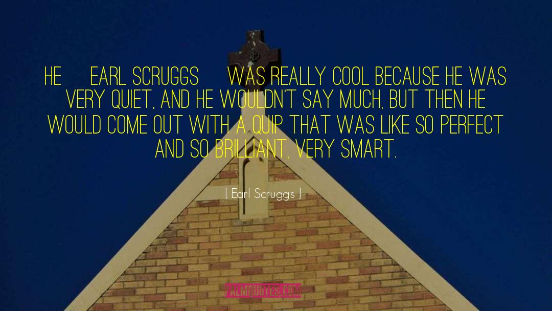 Earl Scruggs Quotes: He [Earl Scruggs] was really