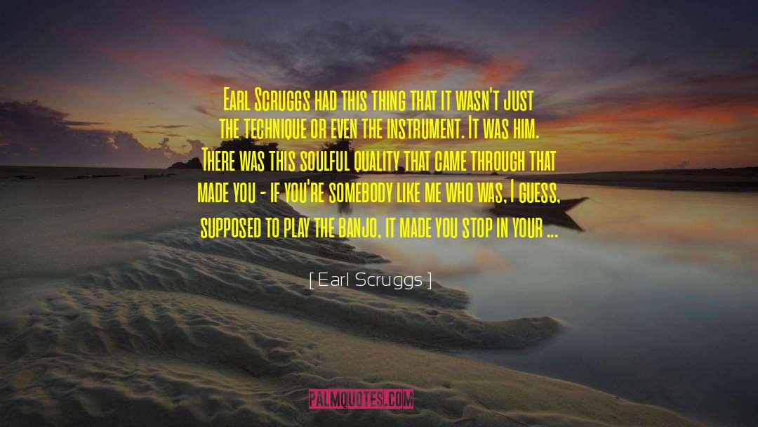 Earl Scruggs Quotes: Earl Scruggs had this thing