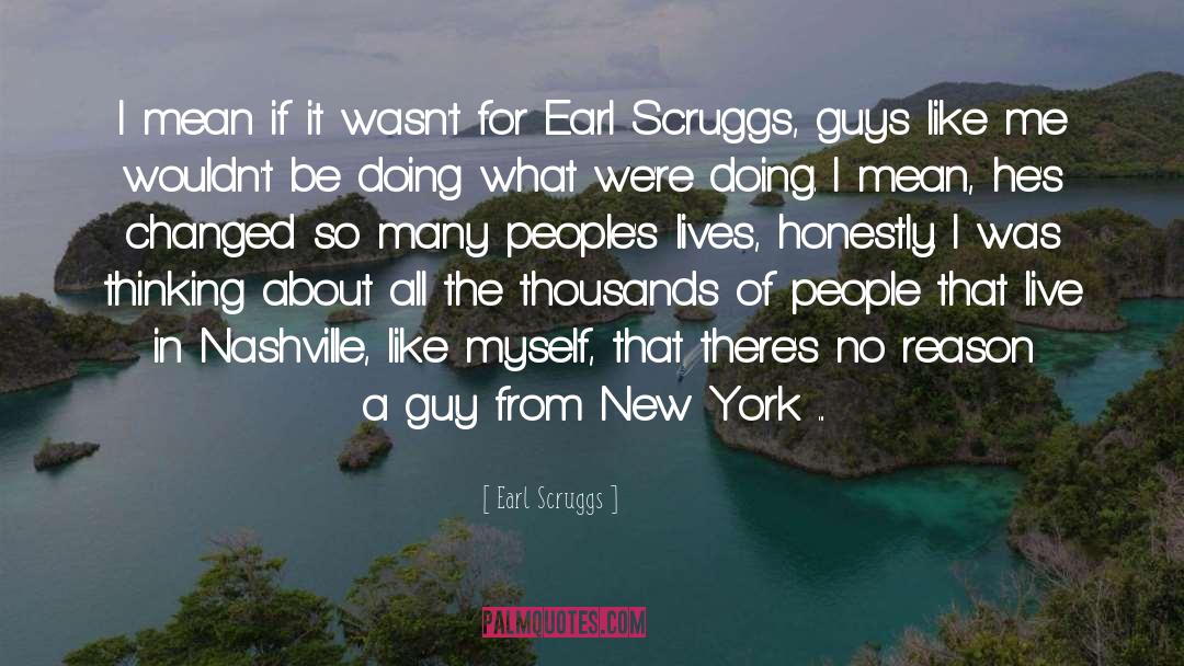 Earl Scruggs Quotes: I mean if it wasn't