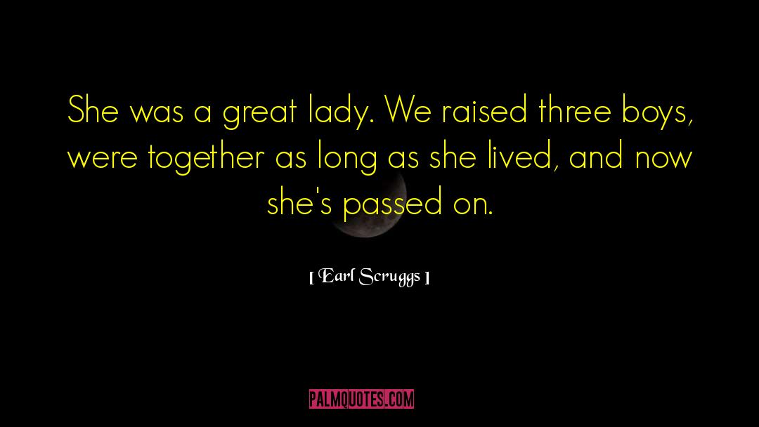 Earl Scruggs Quotes: She was a great lady.