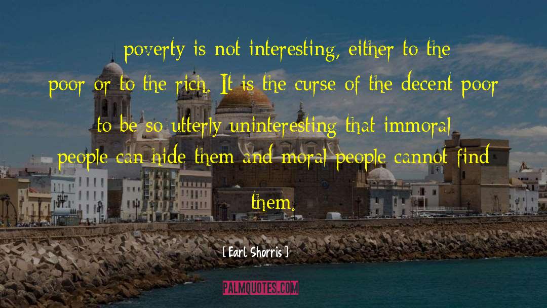 Earl Shorris Quotes: …poverty is not interesting, either