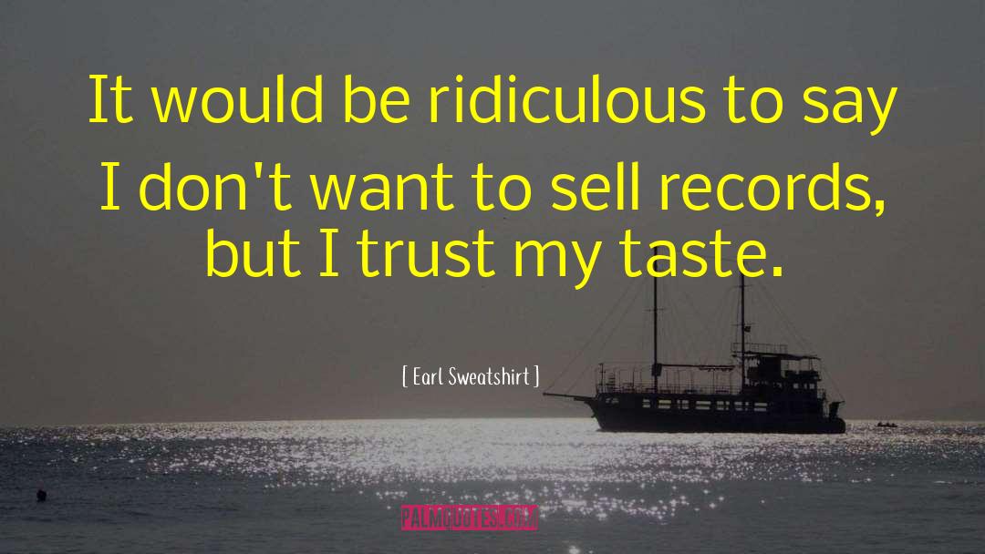 Earl Sweatshirt Quotes: It would be ridiculous to