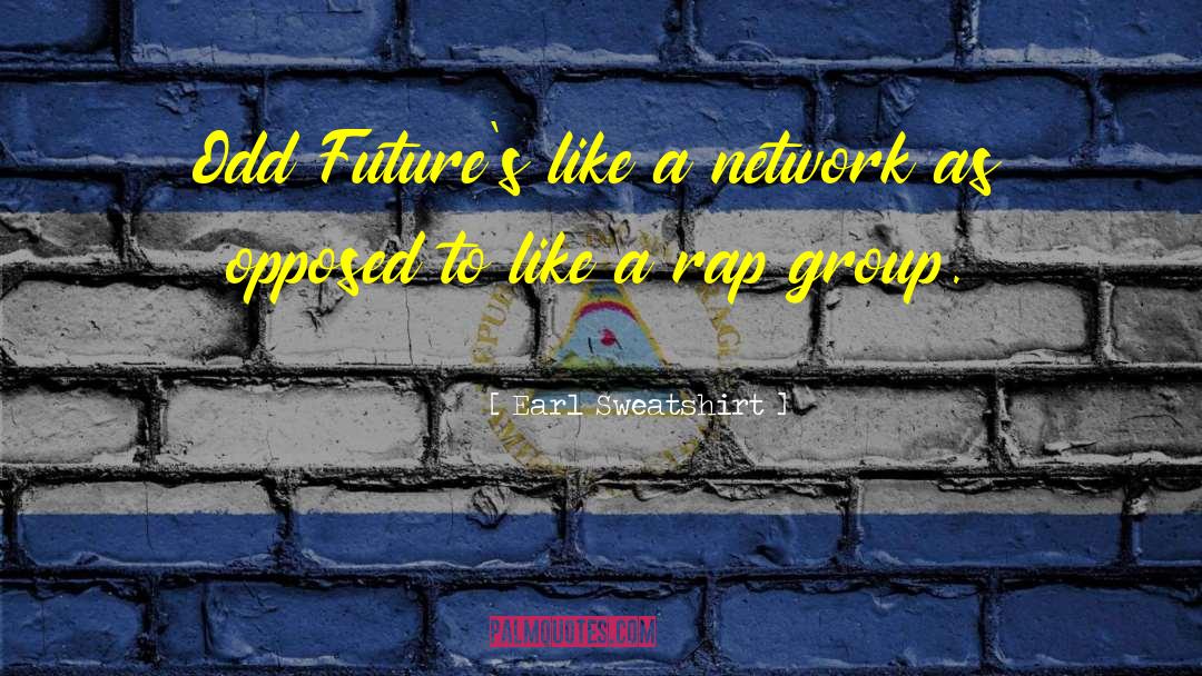 Earl Sweatshirt Quotes: Odd Future's like a network