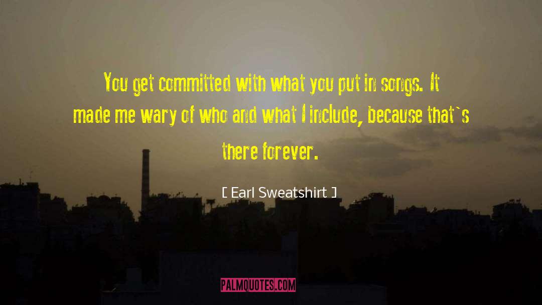 Earl Sweatshirt Quotes: You get committed with what