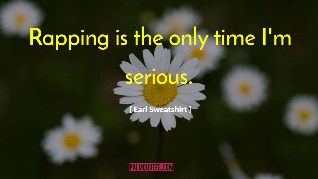 Earl Sweatshirt Quotes: Rapping is the only time