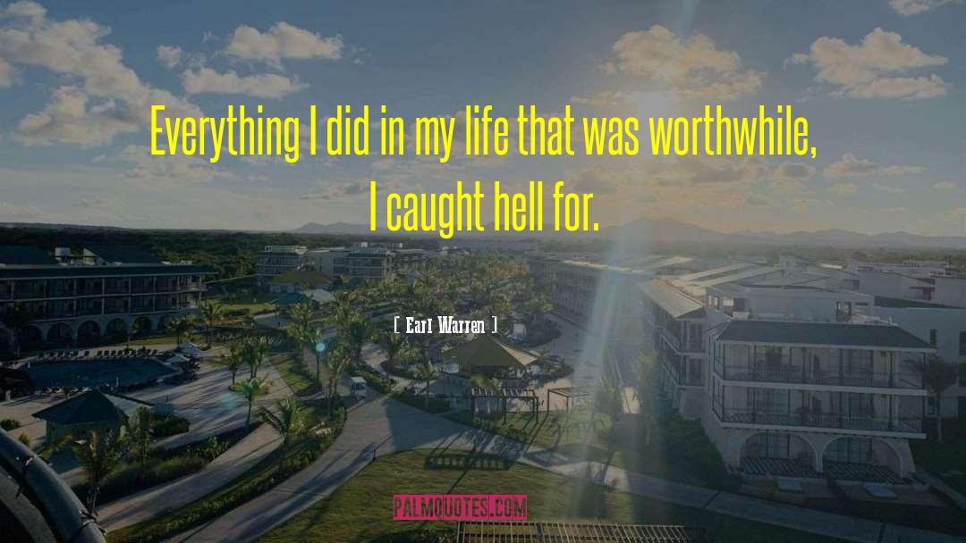 Earl Warren Quotes: Everything I did in my