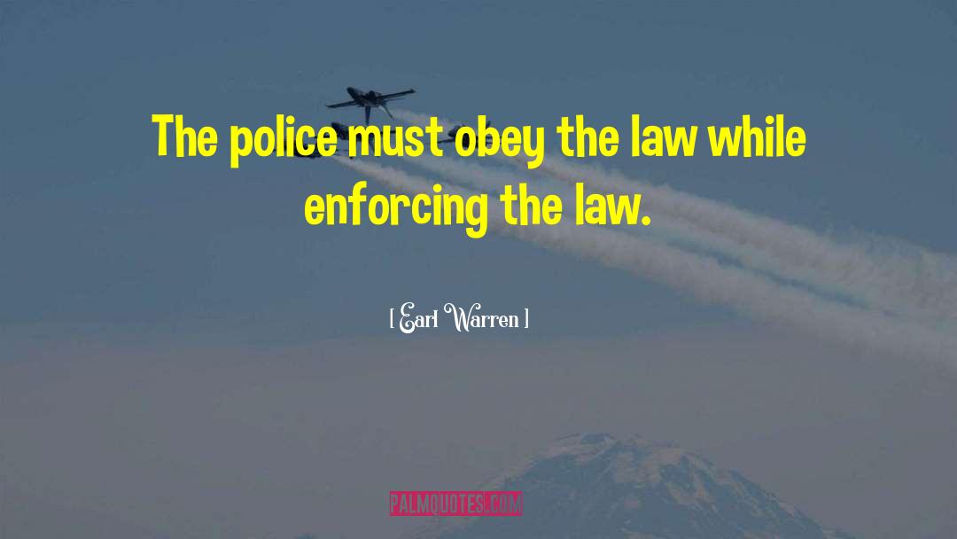 Earl Warren Quotes: The police must obey the