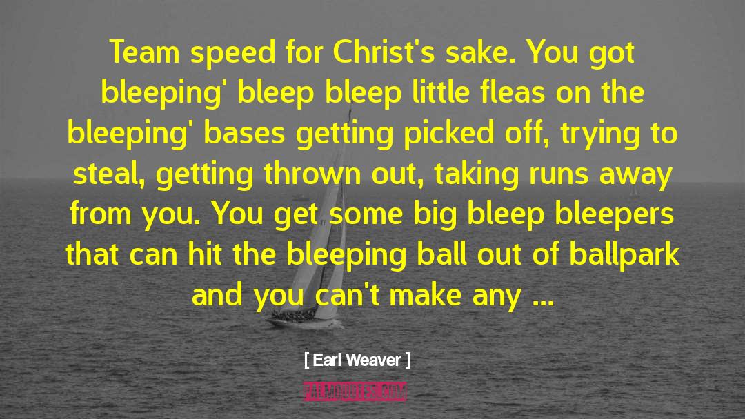 Earl Weaver Quotes: Team speed for Christ's sake.