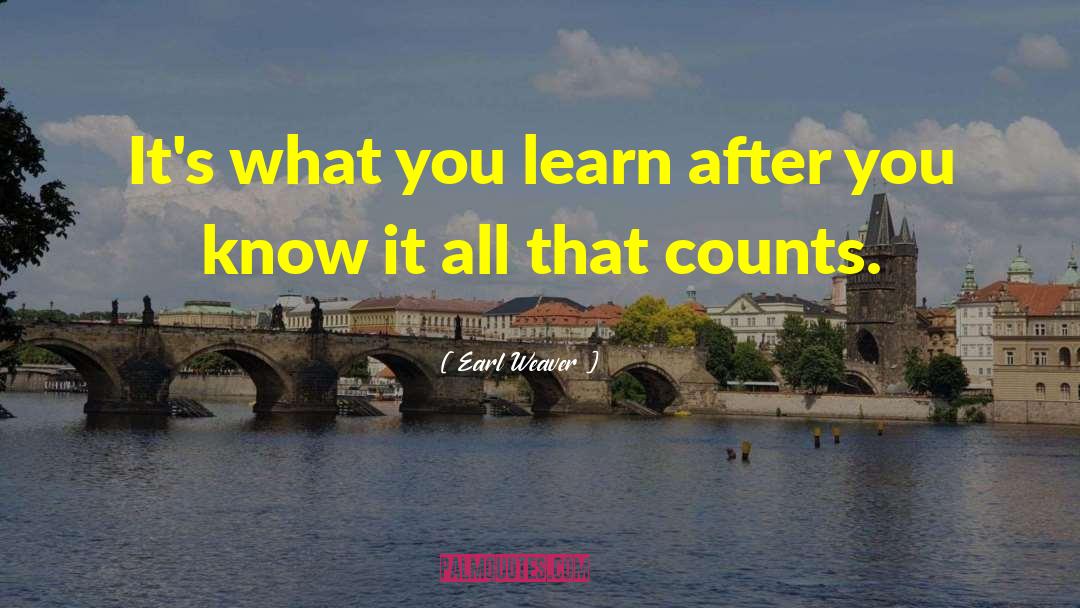Earl Weaver Quotes: It's what you learn after