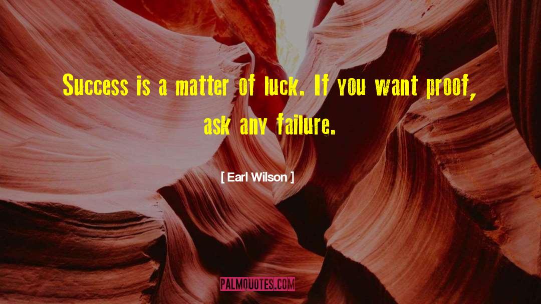 Earl Wilson Quotes: Success is a matter of