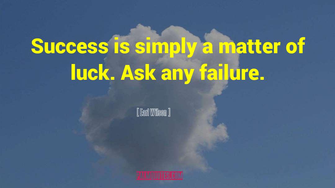 Earl Wilson Quotes: Success is simply a matter