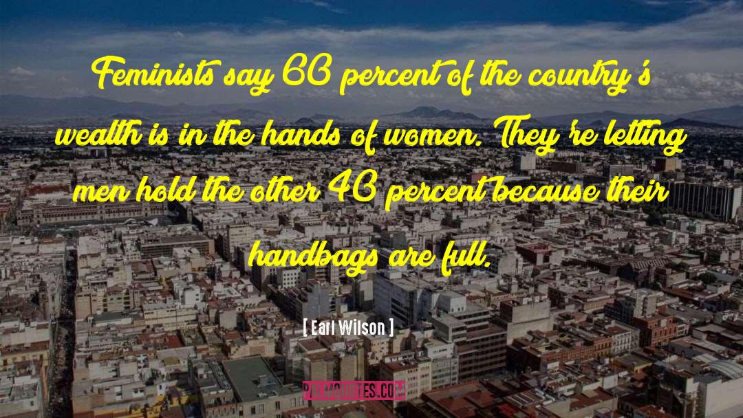 Earl Wilson Quotes: Feminists say 60 percent of