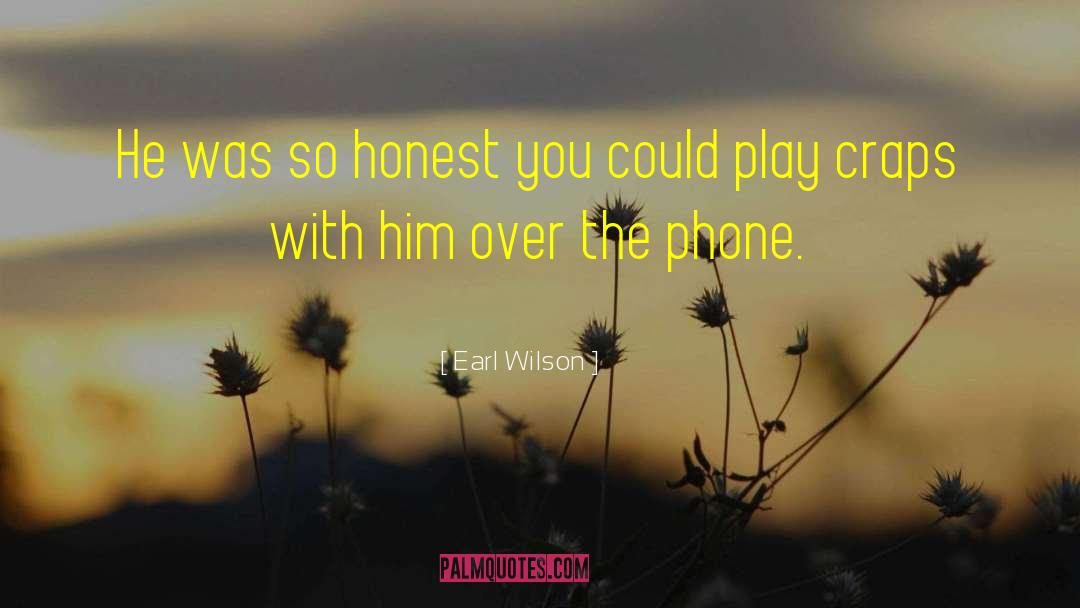 Earl Wilson Quotes: He was so honest you