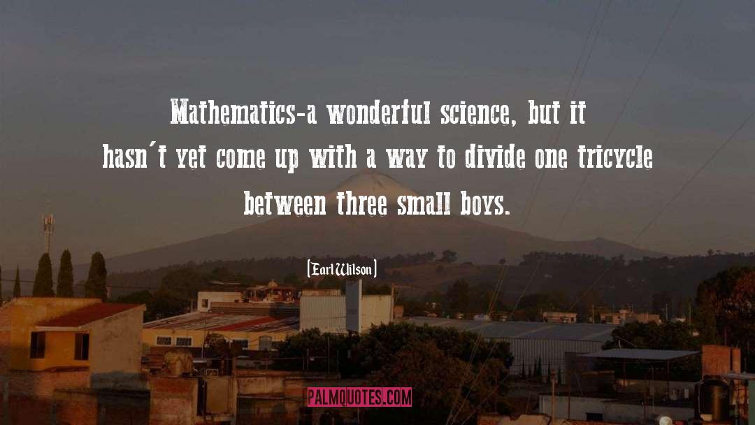 Earl Wilson Quotes: Mathematics-a wonderful science, but it