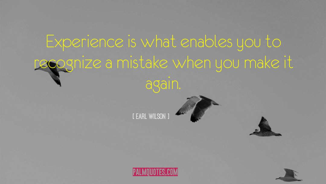 Earl Wilson Quotes: Experience is what enables you