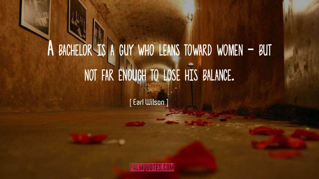 Earl Wilson Quotes: A bachelor is a guy