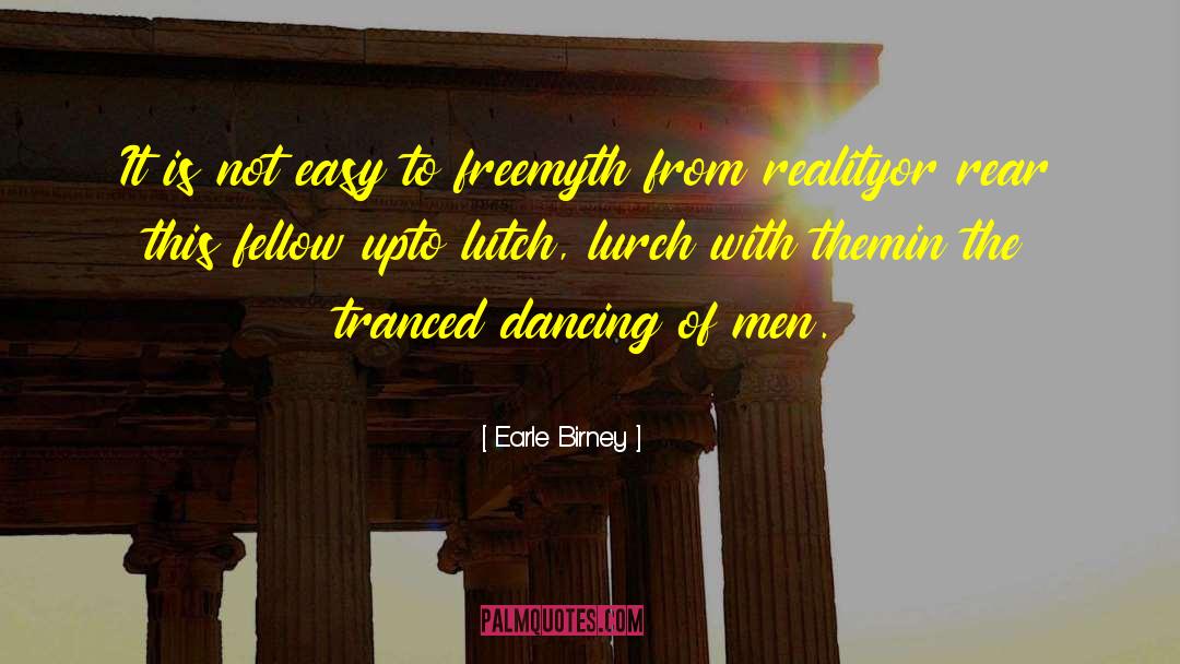 Earle Birney Quotes: It is not easy to