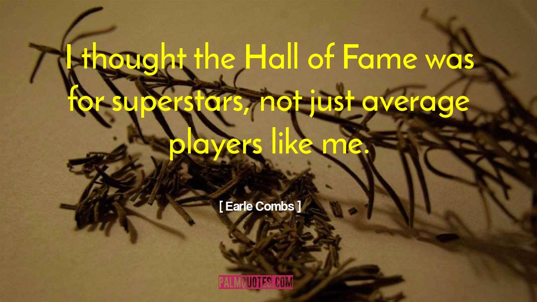 Earle Combs Quotes: I thought the Hall of