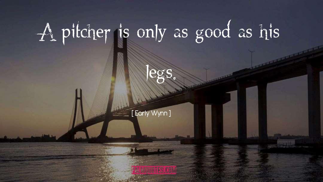 Early Wynn Quotes: A pitcher is only as