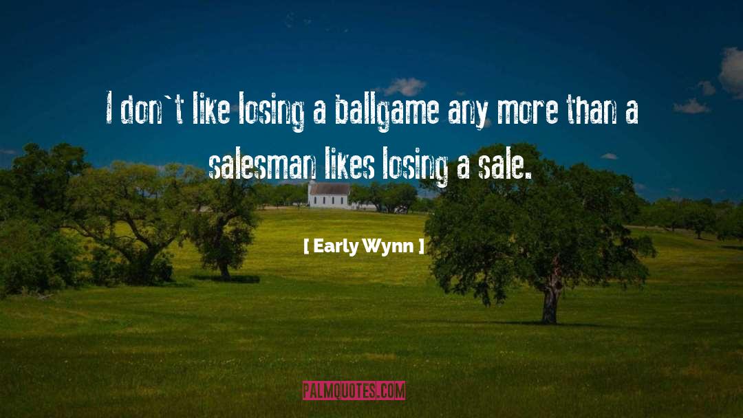 Early Wynn Quotes: I don't like losing a