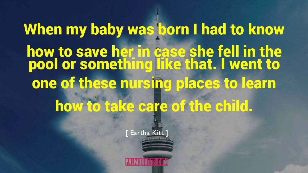 Eartha Kitt Quotes: When my baby was born