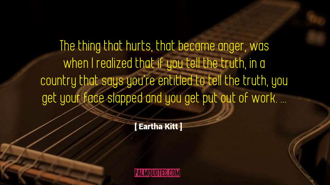 Eartha Kitt Quotes: The thing that hurts, that