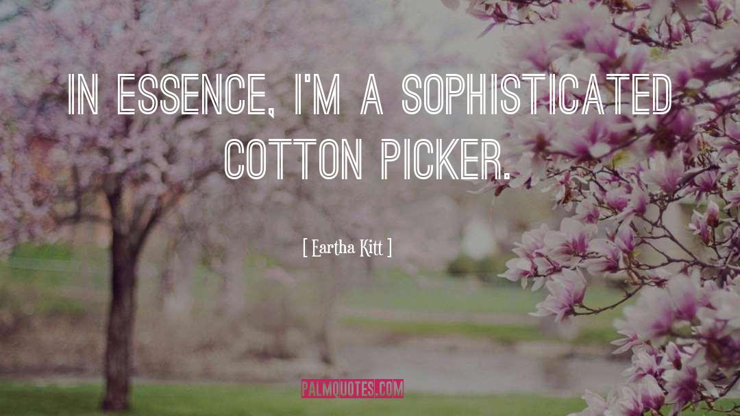 Eartha Kitt Quotes: In essence, I'm a sophisticated