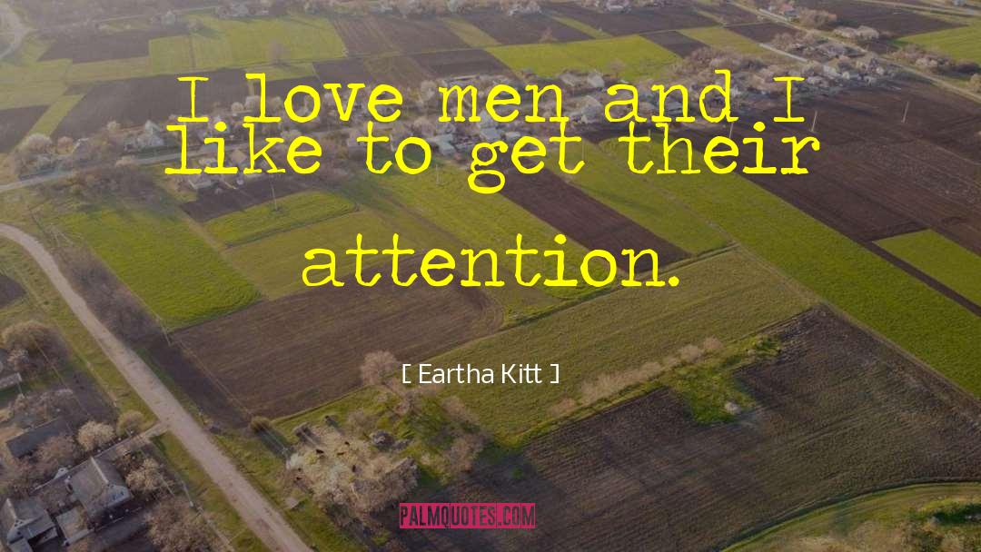Eartha Kitt Quotes: I love men and I